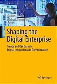 Shaping the Digital Enterprise: Trends and Use Cases in Digital Innovation and Transformation (Hardcover, 2017)