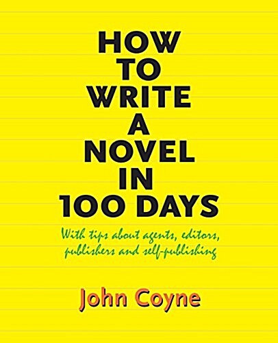 How to Write a Novel in 100 Days: With Tips about Agents, Editors, Publishers and Self-Publishing (Paperback)