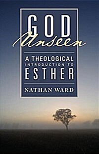 God Unseen: A Theological Introduction to Esther (Paperback)