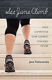 See Jane Climb: How Competitive Stair Climbing Changed My Life (Paperback)