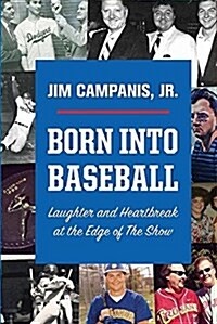 Born Into Baseball: Laughter and Heartbreak at the Edge of the Show (Paperback)