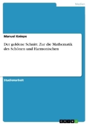 Der goldene Schnitt. Zur die Mathematik des Sch?en und Harmonischen (Paperback)