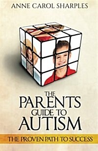 The Parents Guide to Autism: The Proven Path to Success (Paperback)