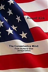 The Conservative Mind: From Burke to Eliot (Abridged Edition) (Paperback)