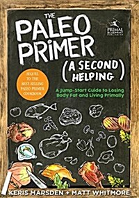 The Paleo Primer (a Second Helping): A Jump-Start Guide to Losing Body Fat and Living Primally (Paperback)