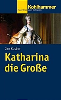 Katharina Die Grosse: Legitimation Durch Reform Und Expansion (Paperback)