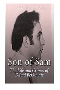 Son of Sam: The Life and Crimes of David Berkowitz (Paperback)