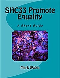 Shc33 Promote Equality: A Short Guide (Paperback)