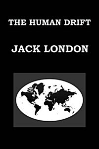 The Human Drift by Jack London: Publication Date: 1917 (Paperback)