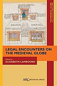 Legal Encounters on the Medieval Globe (Hardcover)