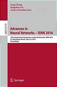 Advances in Neural Networks - Isnn 2016: 13th International Symposium on Neural Networks, Isnn 2016, St. Petersburg, Russia, July 6-8, 2016, Proceedin (Paperback, 2016)