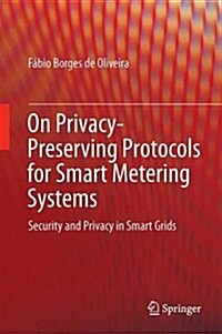 On Privacy-Preserving Protocols for Smart Metering Systems: Security and Privacy in Smart Grids (Hardcover, 2017)
