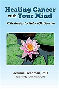 Healing Cancer with Your Mind: 7 Strategies to Help You Survive (Paperback)