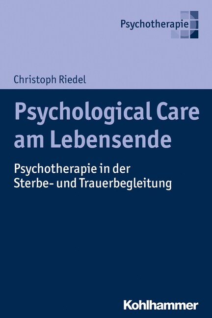 Psychological Care Am Lebensende: Psychotherapie in Der Sterbe- Und Trauerbegleitung (Paperback)