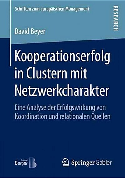 Kooperationserfolg in Clustern Mit Netzwerkcharakter: Eine Analyse Der Erfolgswirkung Von Koordination Und Relationalen Quellen (Paperback, 1. Aufl. 2016)
