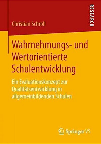 Wahrnehmungs- Und Wertorientierte Schulentwicklung: Ein Evaluationskonzept Zur Qualit?sentwicklung in Allgemeinbildenden Schulen (Paperback, 1. Aufl. 2016)