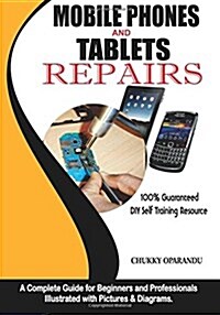 Mobile Phones and Tablets Repairs: A Complete Guide for Beginners and Professionals (Paperback)