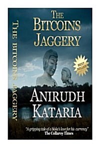 The Bitcoins Jaggery (Bitcoin Mining, Bitcoin Trading): The gripping tale of Blokes love for his money. (Paperback)