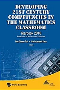 Developing 21st Century Competencies in the Mathematics Classroom: Yearbook 2016, Association of Mathematics Educators (Paperback)