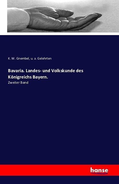 Bavaria. Landes- und Volkskunde des K?igreichs Bayern.: Zweiter Band (Paperback)