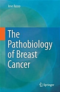 The Pathobiology of Breast Cancer (Hardcover, 2016)