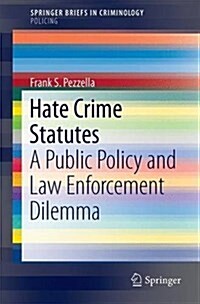 Hate Crime Statutes: A Public Policy and Law Enforcement Dilemma (Paperback, 2017)