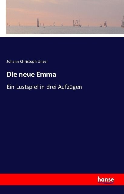 Die neue Emma: Ein Lustspiel in drei Aufz?en (Paperback)