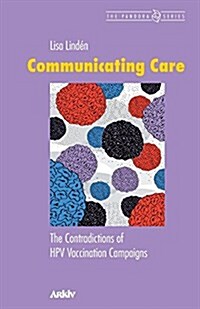 Communicating Care: The Contradictions of Hpv Vaccination Campaigns (Paperback)