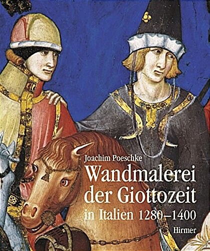 Wandmalerei Der Giottozeit in Italien 1280-1400 (Hardcover)