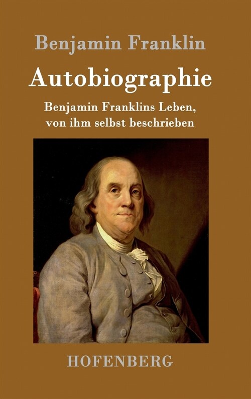 Autobiographie: Benjamin Franklins Leben, von ihm selbst beschrieben (Hardcover)