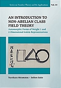 Introduction to Non-Abelian Class Field Theory, An: Automorphic Forms of Weight 1 and 2-Dimensional Galois Representations (Hardcover)