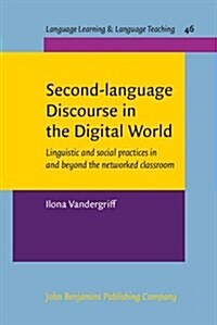 Second-Language Discourse in the Digital World: Linguistic and Social Practices in and Beyond the Networked Classroom (Hardcover)