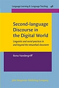 Second-Language Discourse in the Digital World: Linguistic and Social Practices in and Beyond the Networked Classroom (Paperback)