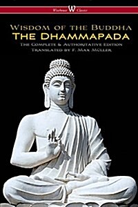 The Dhammapada (Wisehouse Classics - The Complete & Authoritative Edition) (Paperback)