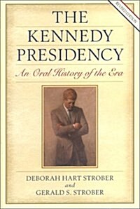 The Kennedy Presidency: An Oral History of the Era, Revised Edition (Presidential Oral Histories) (Paperback, Revised)