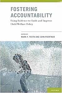 Fostering Accountability: Using Evidence to Guide and Improve Child Welfare Policy (Hardcover)