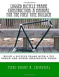 Lugged Bicycle Frame Construction, a Manual for the First Time Builder (Paperback)