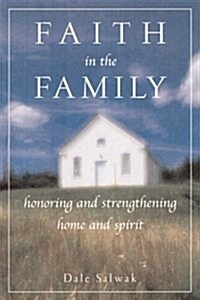 Faith in the Family: Honoring and Strengthening Home and Spirit (Paperback)