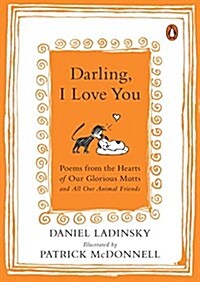 Darling, I Love You: Poems from the Hearts of Our Glorious Mutts and All Our Animal Friends (Paperback, Deckle Edge)