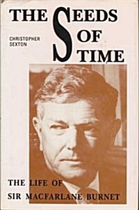 The Seeds of Time: The Life of Sir MacFarlane Burnet (Hardcover)