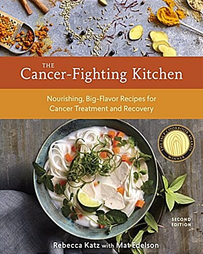 The Cancer-Fighting Kitchen, Second Edition: Nourishing, Big-Flavor Recipes for Cancer Treatment and Recovery [a Cookbook] (Hardcover, Revised)