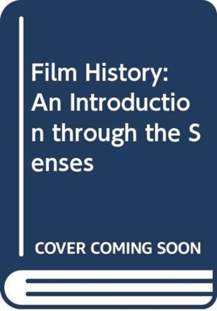 Film History : An Introduction Through the Senses (Hardcover)