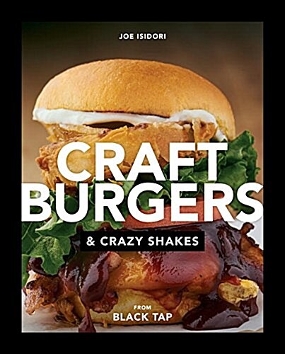 Craft Burgers and Crazy Shakes from Black Tap: A Cookbook (Hardcover)
