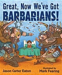 Great, Now Weve Got Barbarians! (Hardcover)