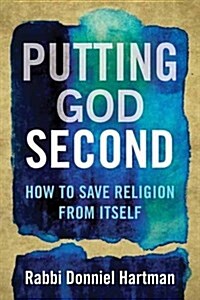 Putting God Second: How to Save Religion from Itself (Paperback)