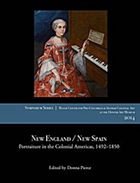 New England / New Spain: Portraiture in the Colonial Americas, 1492-1850 (Paperback)