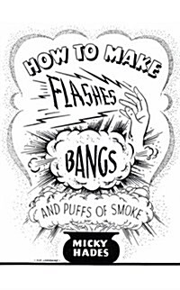 How to Make Flashes, Bangs and Puffs of Smoke by Micky Hades (Paperback)