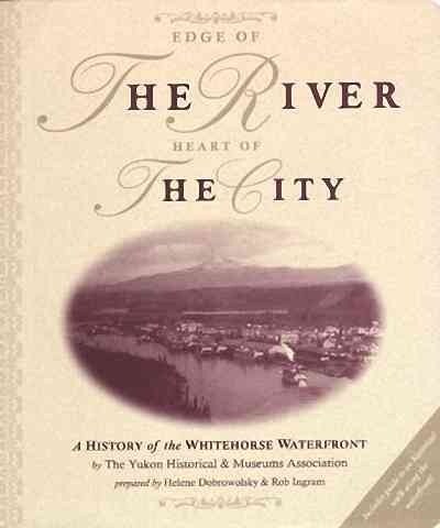 Edge of the River, Heart of the City: A History of the Whitehorse Waterfront (Paperback)