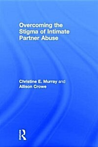 Overcoming the Stigma of Intimate Partner Abuse (Hardcover)