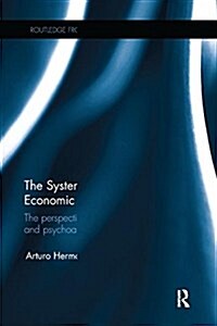 The Systemic Nature of the Economic Crisis : The Perspectives of Heterodox Economics and Psychoanalysis (Paperback)